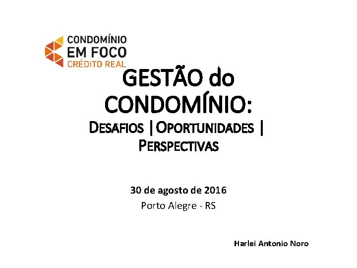 GESTÃO do CONDOMÍNIO: DESAFIOS | OPORTUNIDADES | PERSPECTIVAS 30 de agosto de 2016 Porto