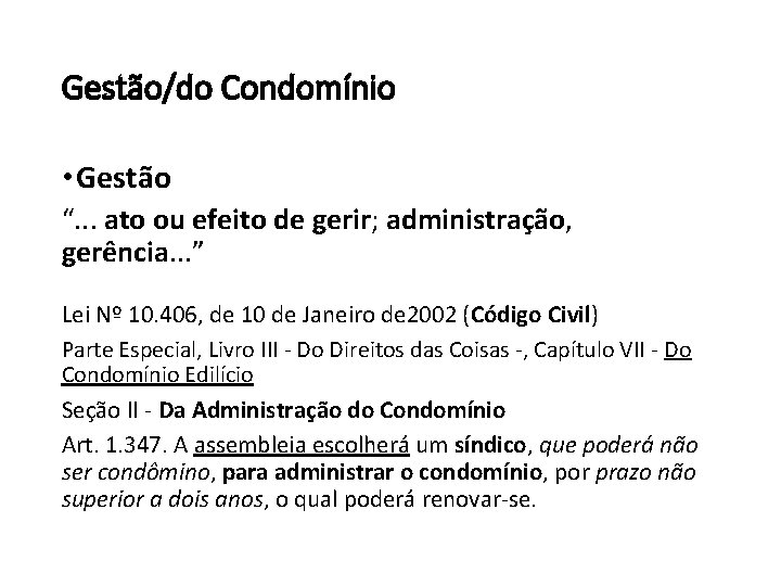 Gestão/do Condomínio • Gestão “. . . ato ou efeito de gerir; administração, gerência.