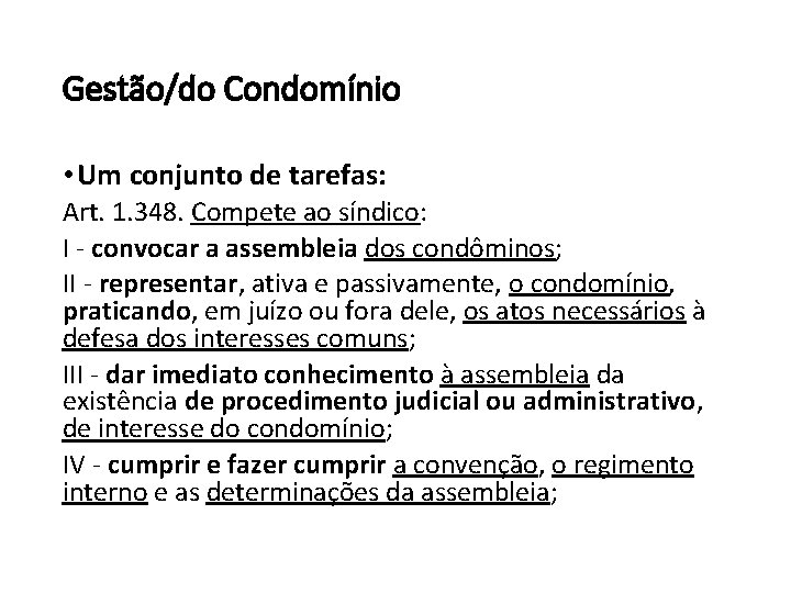 Gestão/do Condomínio • Um conjunto de tarefas: Art. 1. 348. Compete ao síndico: I