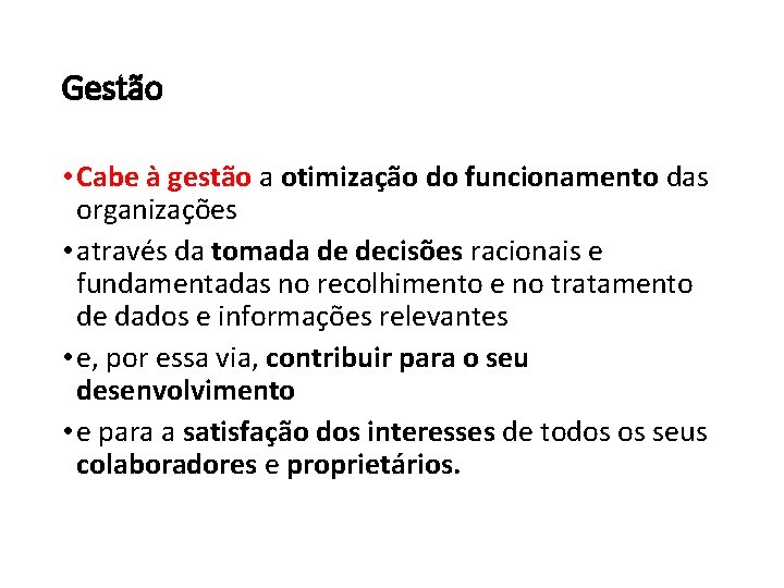 Gestão • Cabe à gestão a otimização do funcionamento das organizações • através da