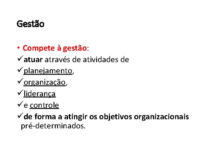 Gestão • Compete à gestão: üatuar através de atividades de üplanejamento, üorganização, üliderança üe