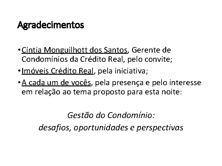 Agradecimentos • Cíntia Monguilhott dos Santos, Gerente de Condomínios da Crédito Real, pelo convite;