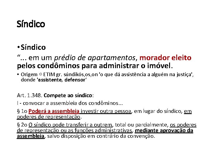 Síndico • Síndico “. . . em um prédio de apartamentos, morador eleito pelos