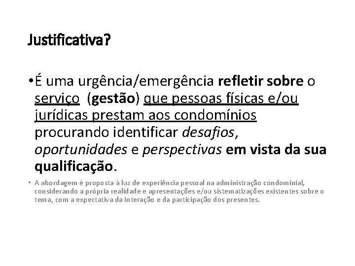 Justificativa? • É uma urgência/emergência refletir sobre o serviço (gestão) que pessoas físicas e/ou