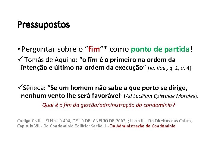 Pressupostos • Perguntar sobre o “fim”* como ponto de partida! ü Tomás de Aquino: