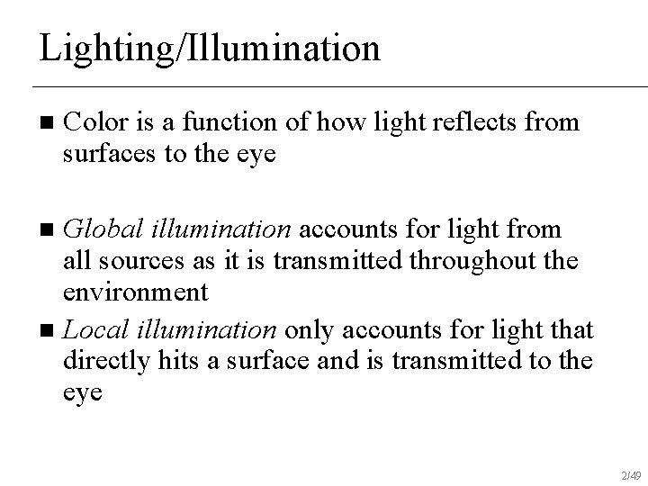 Lighting/Illumination n Color is a function of how light reflects from surfaces to the