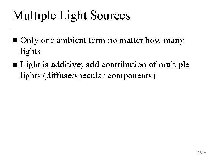 Multiple Light Sources Only one ambient term no matter how many lights n Light