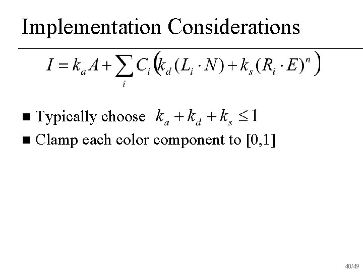 Implementation Considerations Typically choose n Clamp each color component to [0, 1] n 40/49