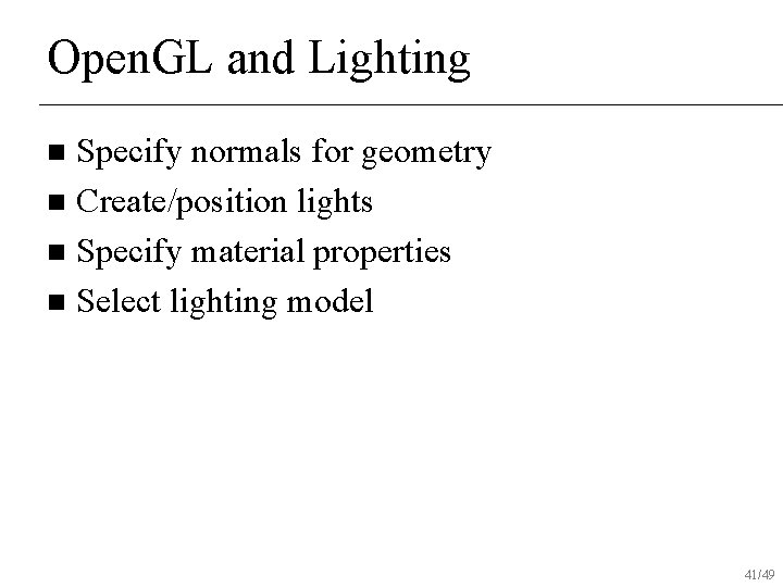 Open. GL and Lighting Specify normals for geometry n Create/position lights n Specify material