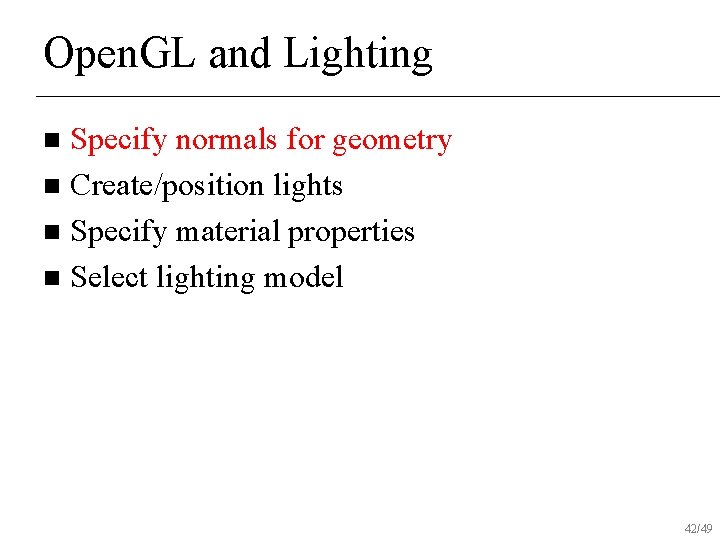 Open. GL and Lighting Specify normals for geometry n Create/position lights n Specify material