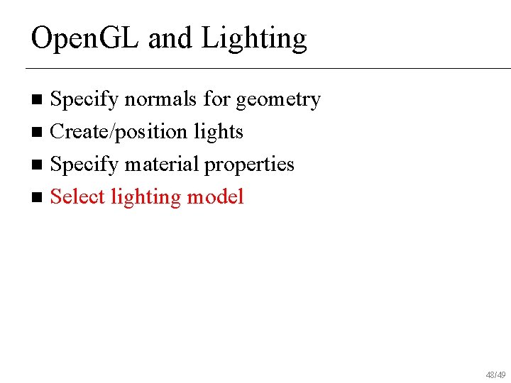 Open. GL and Lighting Specify normals for geometry n Create/position lights n Specify material