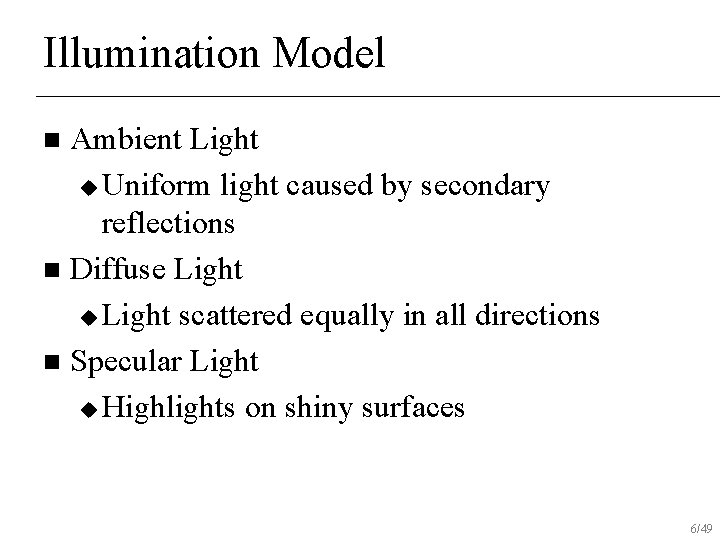 Illumination Model Ambient Light u Uniform light caused by secondary reflections n Diffuse Light