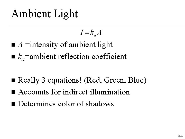 Ambient Light A =intensity of ambient light n ka=ambient reflection coefficient n Really 3