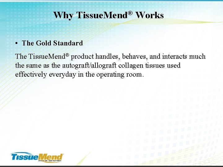 Why Tissue. Mend® Works • The Gold Standard The Tissue. Mend® product handles, behaves,