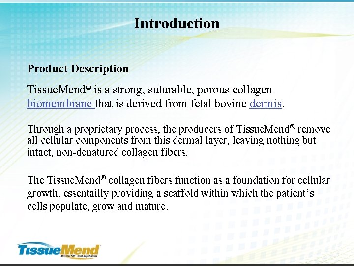 Introduction Product Description Tissue. Mend® is a strong, suturable, porous collagen biomembrane that is