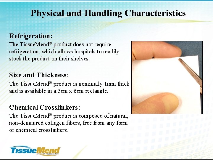 Physical and Handling Characteristics Refrigeration: The Tissue. Mend® product does not require refrigeration, which