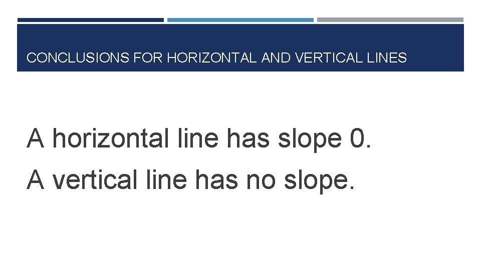 CONCLUSIONS FOR HORIZONTAL AND VERTICAL LINES A horizontal line has slope 0. A vertical