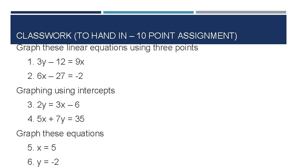 CLASSWORK (TO HAND IN – 10 POINT ASSIGNMENT) Graph these linear equations using three