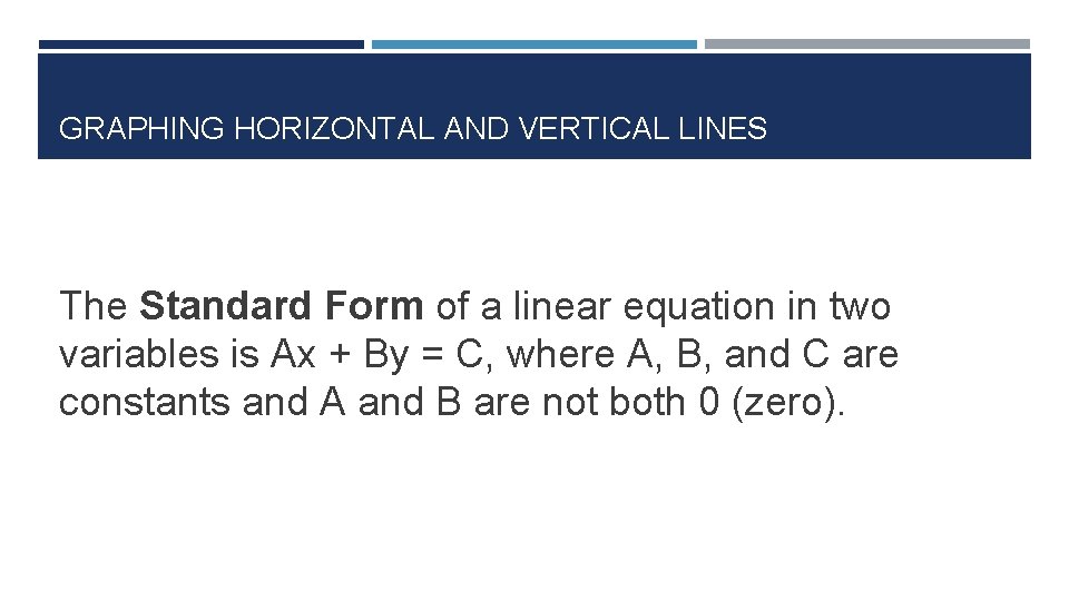 GRAPHING HORIZONTAL AND VERTICAL LINES The Standard Form of a linear equation in two