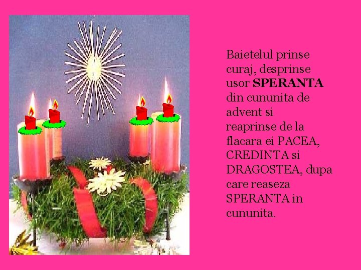 Baietelul prinse curaj, desprinse usor SPERANTA din cununita de advent si reaprinse de la