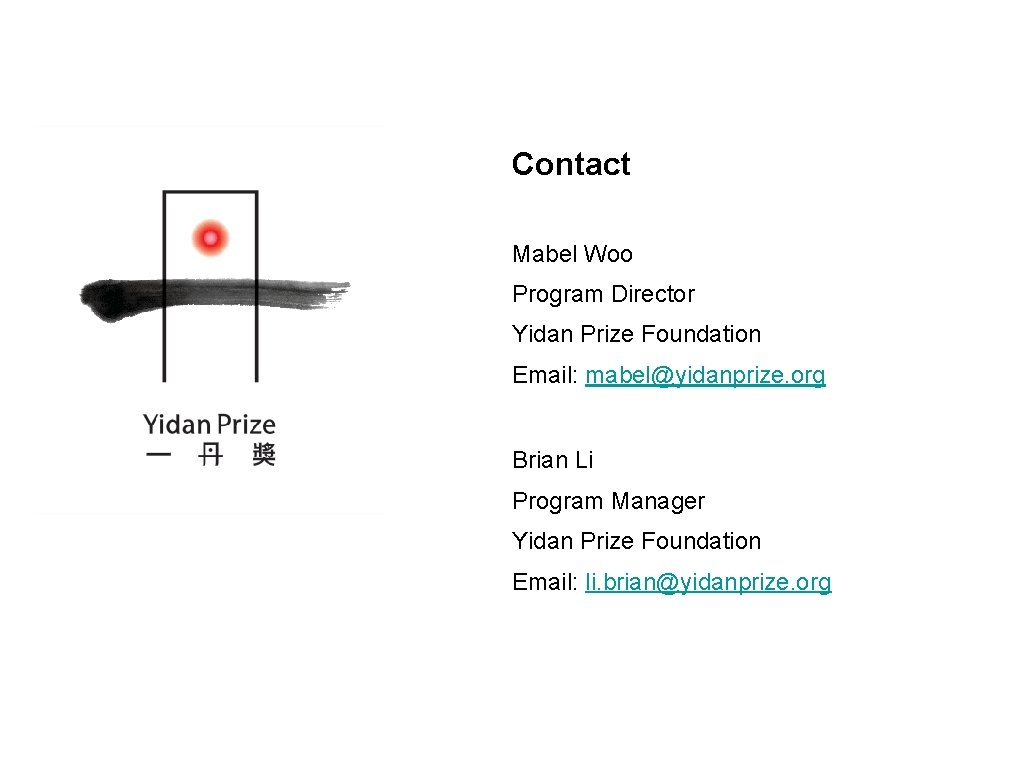 Contact Mabel Woo Program Director Yidan Prize Foundation Email: mabel@yidanprize. org Brian Li Program