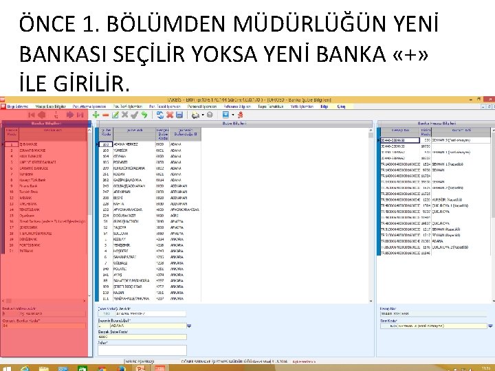 ÖNCE 1. BÖLÜMDEN MÜDÜRLÜĞÜN YENİ BANKASI SEÇİLİR YOKSA YENİ BANKA «+» İLE GİRİLİR. 