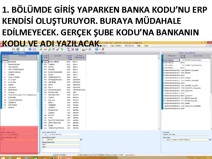 1. BÖLÜMDE GİRİŞ YAPARKEN BANKA KODU’NU ERP KENDİSİ OLUŞTURUYOR. BURAYA MÜDAHALE EDİLMEYECEK. GERÇEK ŞUBE