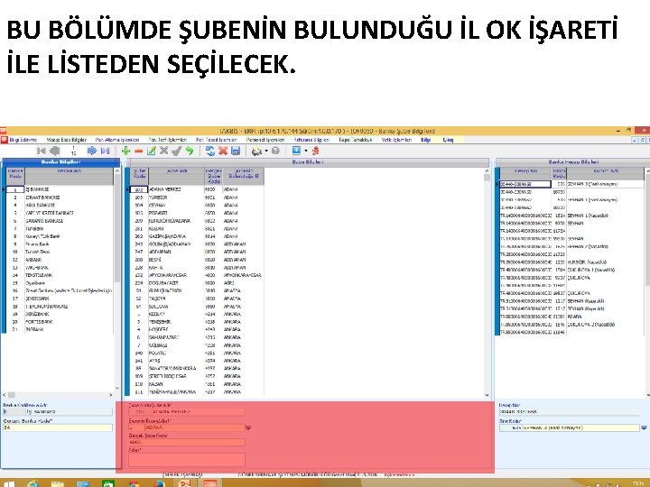 BU BÖLÜMDE ŞUBENİN BULUNDUĞU İL OK İŞARETİ İLE LİSTEDEN SEÇİLECEK. 