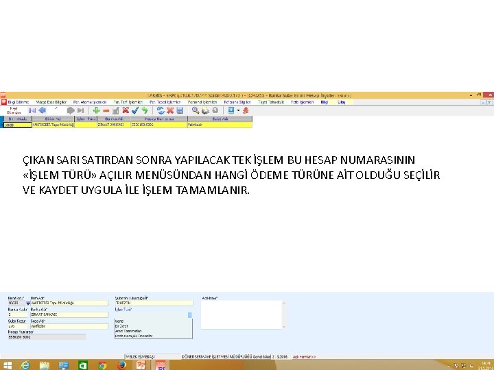 ÇIKAN SARI SATIRDAN SONRA YAPILACAK TEK İŞLEM BU HESAP NUMARASININ «İŞLEM TÜRÜ» AÇILIR MENÜSÜNDAN