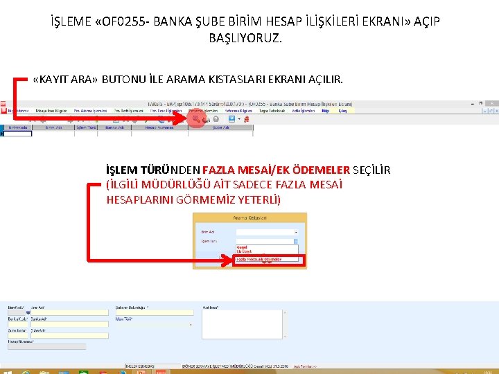 İŞLEME «OF 0255 - BANKA ŞUBE BİRİM HESAP İLİŞKİLERİ EKRANI» AÇIP BAŞLIYORUZ. «KAYIT ARA»