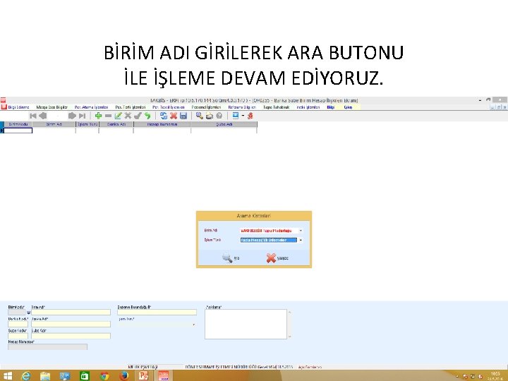 BİRİM ADI GİRİLEREK ARA BUTONU İLE İŞLEME DEVAM EDİYORUZ. 