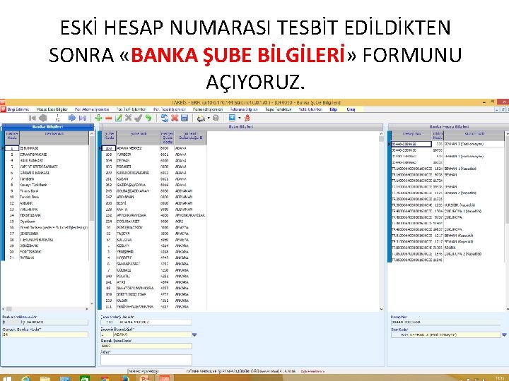 ESKİ HESAP NUMARASI TESBİT EDİLDİKTEN SONRA «BANKA ŞUBE BİLGİLERİ» FORMUNU AÇIYORUZ. 