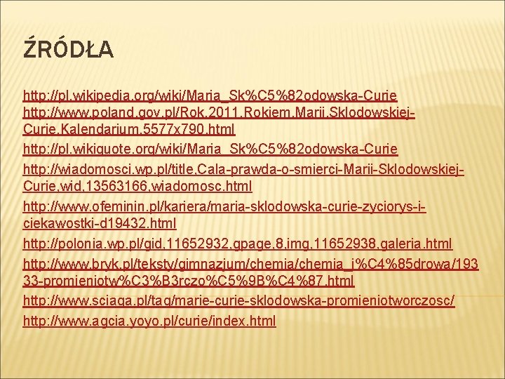 ŹRÓDŁA http: //pl. wikipedia. org/wiki/Maria_Sk%C 5%82 odowska-Curie http: //www. poland. gov. pl/Rok, 2011, Rokiem,