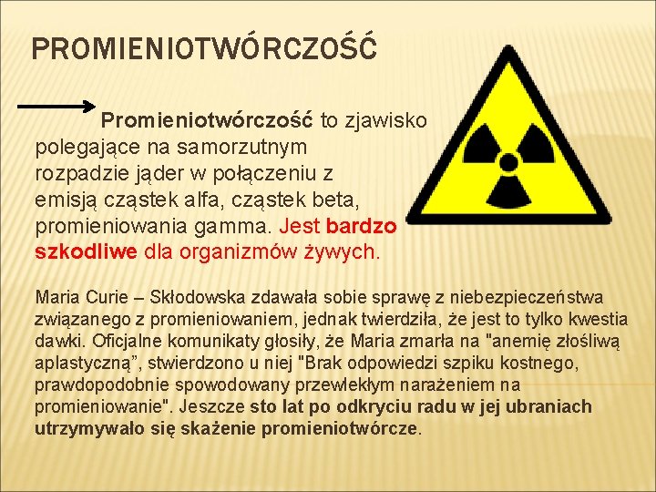 PROMIENIOTWÓRCZOŚĆ Promieniotwórczość to zjawisko polegające na samorzutnym rozpadzie jąder w połączeniu z emisją cząstek