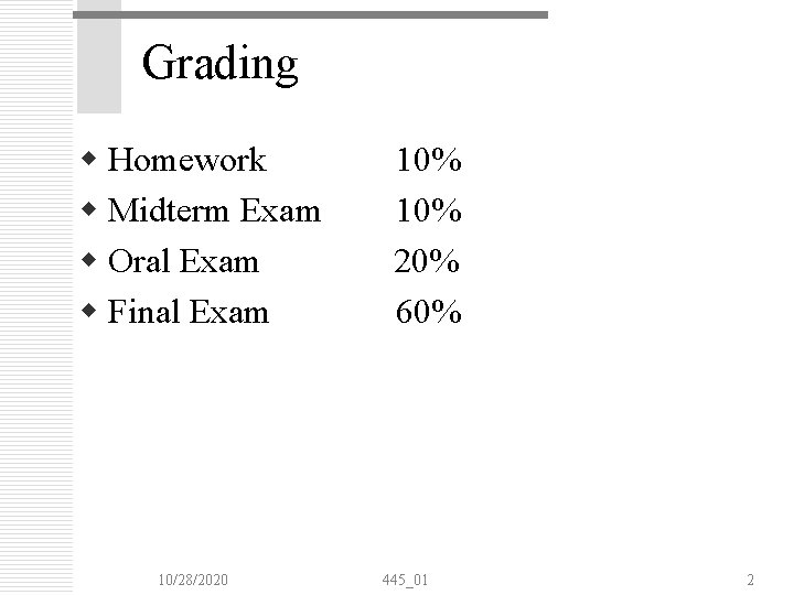 Grading w Homework w Midterm Exam w Oral Exam w Final Exam 10/28/2020 10% Grading w Homework w Midterm Exam w Oral Exam w Final Exam 10/28/2020 10%