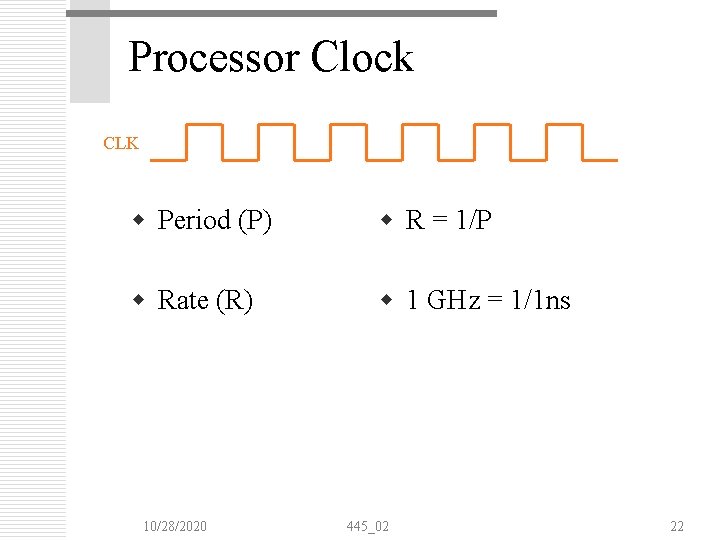 Processor Clock CLK w Period (P) w R = 1/P w Rate (R) w Processor Clock CLK w Period (P) w R = 1/P w Rate (R) w