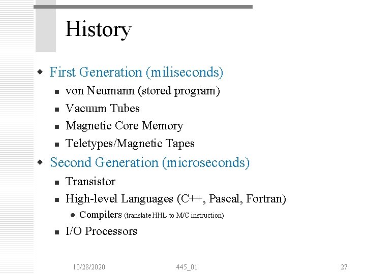 History w First Generation (miliseconds) n n von Neumann (stored program) Vacuum Tubes Magnetic History w First Generation (miliseconds) n n von Neumann (stored program) Vacuum Tubes Magnetic