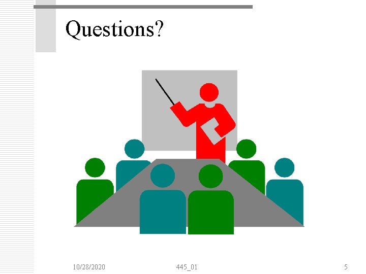 Questions? 10/28/2020 445_01 5 Questions? 10/28/2020 445_01 5