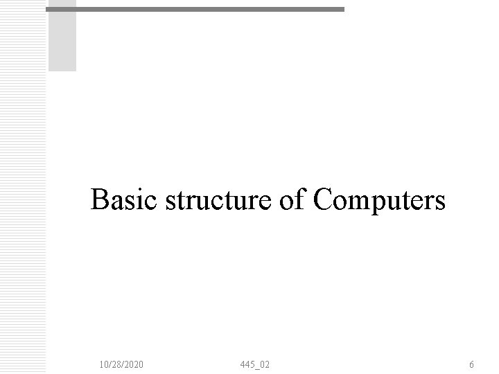 Basic structure of Computers 10/28/2020 445_02 6 Basic structure of Computers 10/28/2020 445_02 6