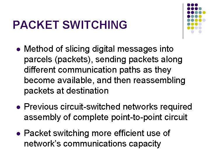 PACKET SWITCHING 53/64 l Method of slicing digital messages into parcels (packets), sending packets