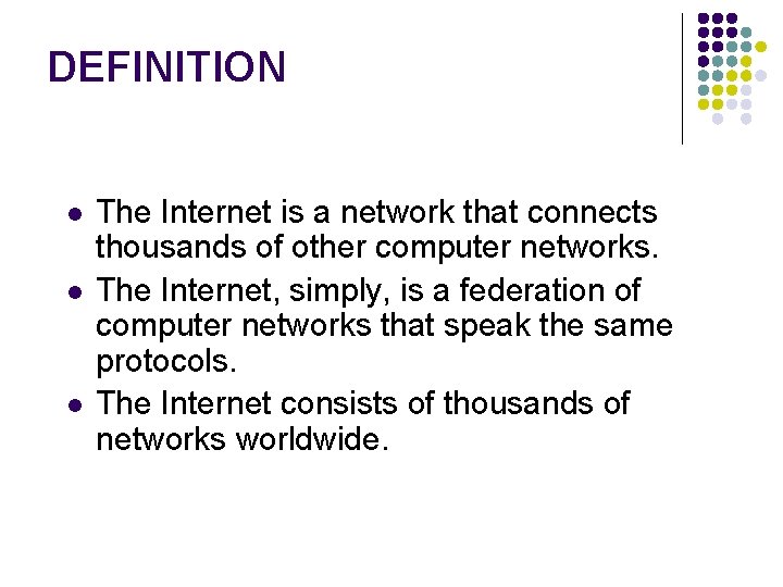 DEFINITION l l l The Internet is a network that connects thousands of other