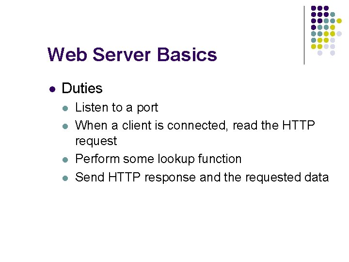 Web Server Basics l Duties l l Listen to a port When a client