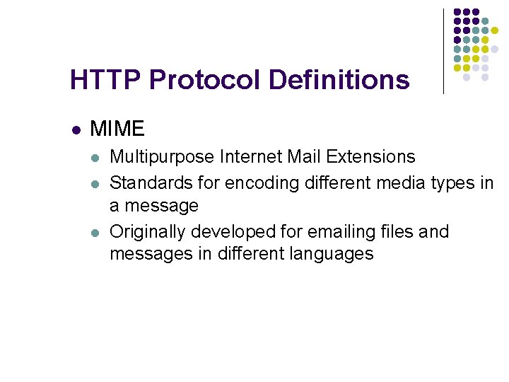 HTTP Protocol Definitions l MIME l l l Multipurpose Internet Mail Extensions Standards for