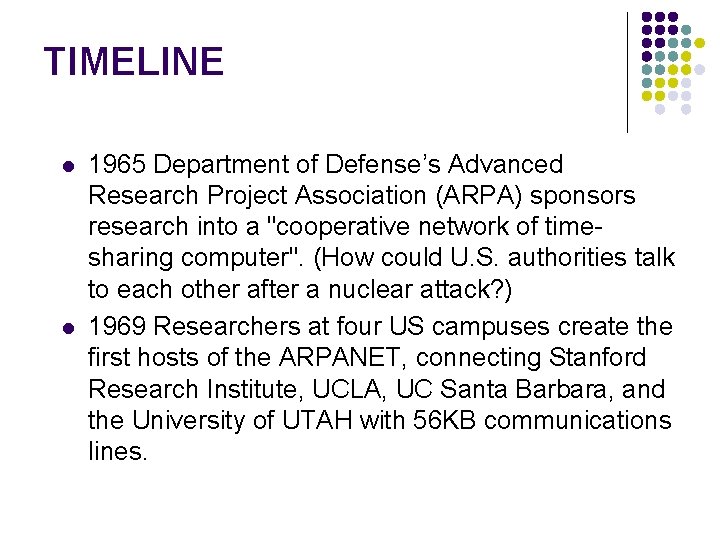 TIMELINE l l 1965 Department of Defense’s Advanced Research Project Association (ARPA) sponsors research