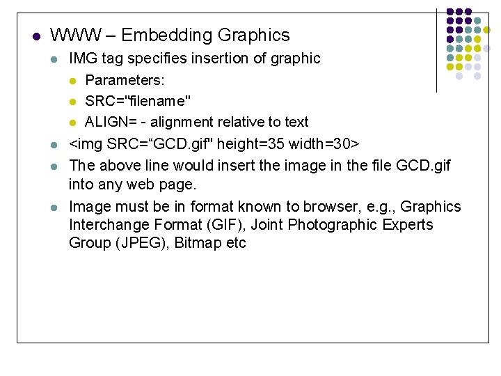 l WWW – Embedding Graphics l l IMG tag specifies insertion of graphic l