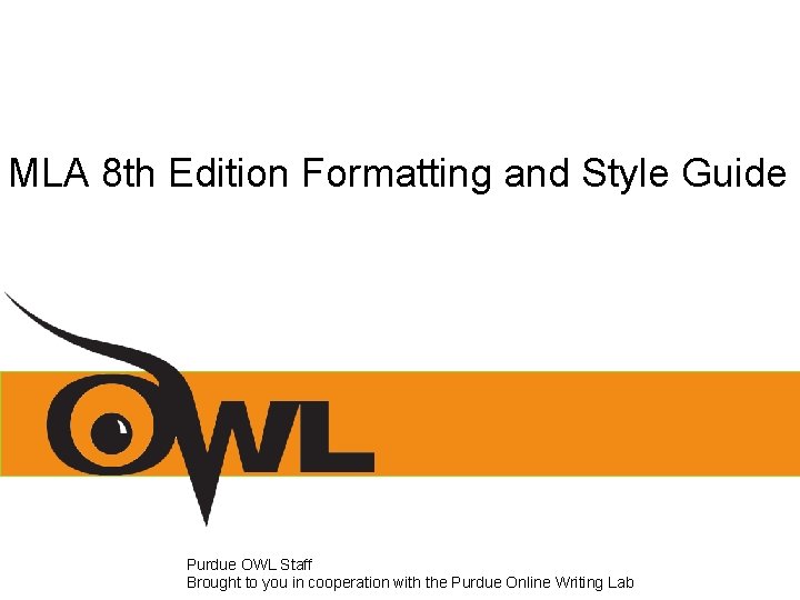 MLA 8 th Edition Formatting and Style Guide Purdue OWL Staff Brought to you