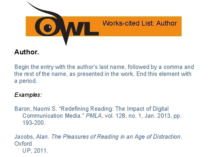 Works-cited List: Author. Begin the entry with the author’s last name, followed by a