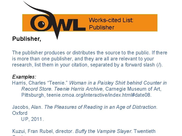 Works-cited List: Publisher, The publisher produces or distributes the source to the public. If