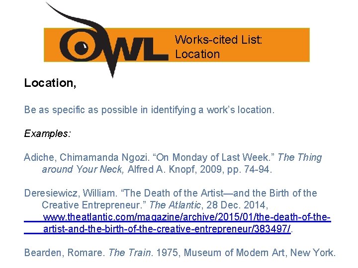 Works-cited List: Location, Be as specific as possible in identifying a work’s location. Examples: