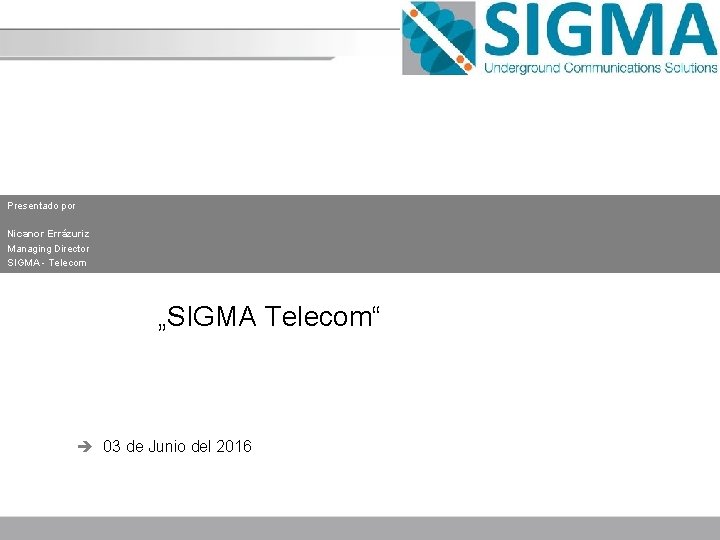 Presentado por Nicanor Errázuriz Managing Director SIGMA - Telecom „SIGMA Telecom“ è 03 de